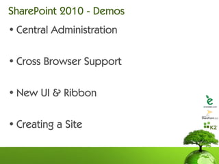 SharePoint 2010 - Demos
• Central Administration

• Cross Browser Support

• New UI & Ribbon

• Creating a Site
 