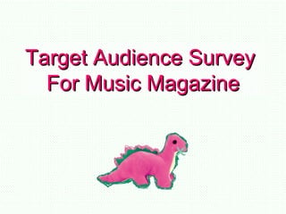 Target Audience Survey  For Music Magazine 