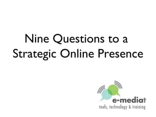 Nine Questions to a  Strategic Online Presence 