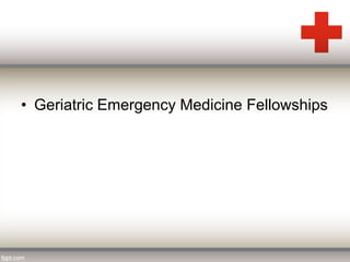 • Geriatric Emergency Medicine Fellowships 
 