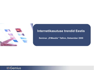Seminar „ E!Meedia “ Tallinn,  Detsember 2009 Internetikasutuse trendid Eestis 
