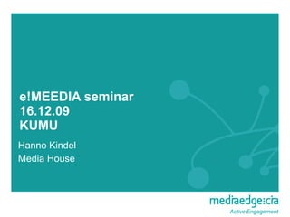 e!MEEDIA seminar 16.12.09 KUMU Hanno Kindel Media House 