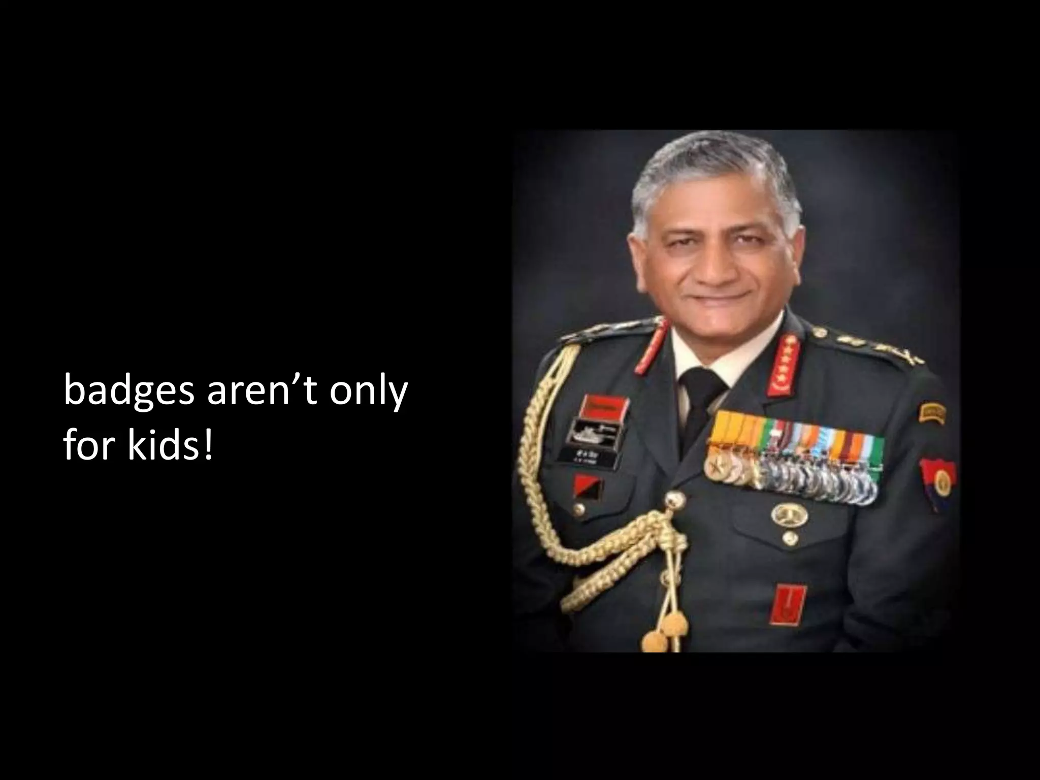 badges aren’t only
for kids!