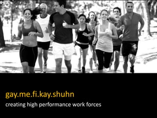 gay.me.fi.kay.shuhn
creating high performance work forces
 