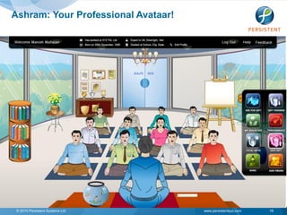 Ashram: Your Professional Avataar!




 © 2010 Persistent Systems Ltd       www.persistentsys.com   16
 