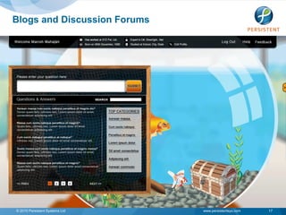 Blogs and Discussion Forums




© 2010 Persistent Systems Ltd   www.persistentsys.com   17
 