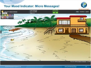 Your Mood Indicator: Micro Messages!




© 2010 Persistent Systems Ltd          www.persistentsys.com   25
 