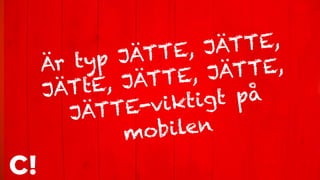 Är typ JÄTTE, JÄTTE,
JÄTtE, JÄTTE, JÄTTE, 
JÄTTE-viktigt på
mobilen
 
