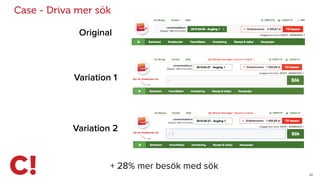 23
Case - Driva mer sök
Original
Variation 1
+ 28% mer besök med sök
Variation 2
 