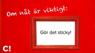 Om nåt är viktigt:
Gör det sticky!
 