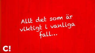 Allt det som är
viktigt i vanliga
fall…
 
