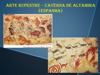Arte rupestre - caverna de altamira
(espanha)

 