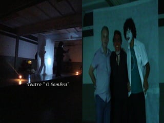 Teatro “ O Sombra”
 