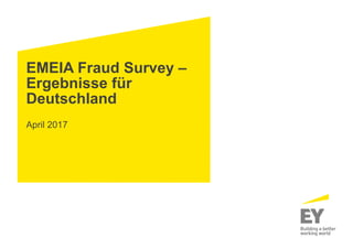 EMEIA Fraud Survey –
Ergebnisse für
Deutschland
April 2017
 