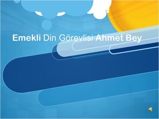 Emekli Din Görevlisi Ahmet Bey
 