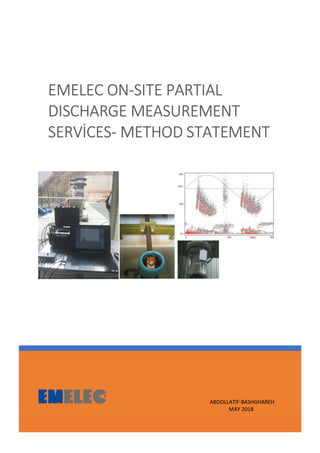 ABDOLLATIF BASHGHAREH
MAY 2018
EMELEC ON-SITE PARTIAL
DISCHARGE MEASUREMENT
SERVİCES- METHOD STATEMENT
 