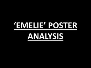 ‘EMELIE’ POSTER
ANALYSIS
 