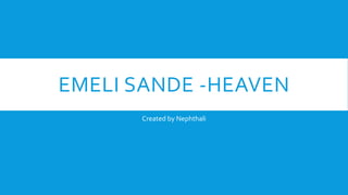 EMELI SANDE -HEAVEN
Created by Nephthali
 