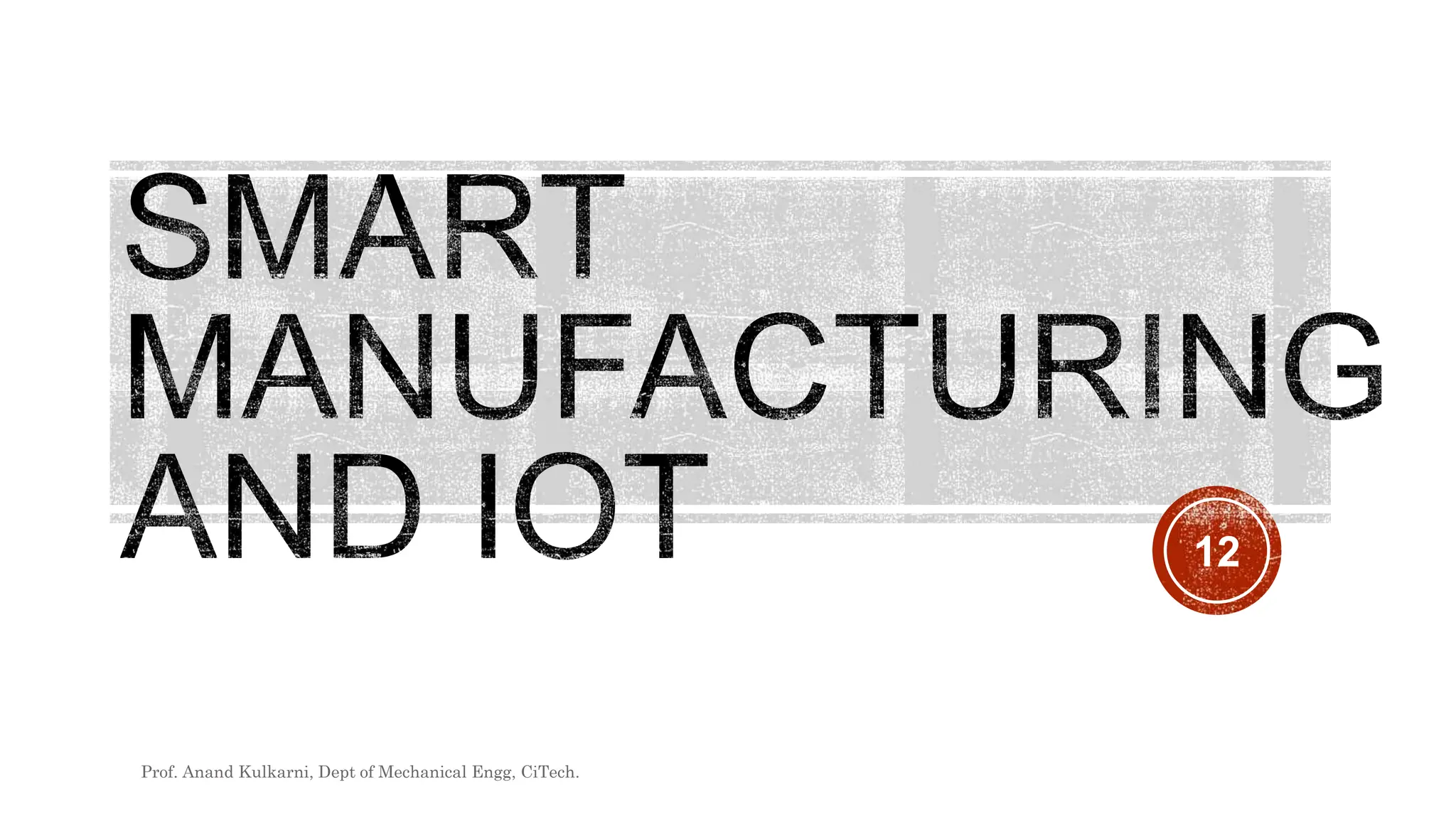 12
Prof. Anand Kulkarni, Dept of Mechanical Engg, CiTech.
 