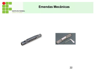 Emendas Mecânicas
22
 