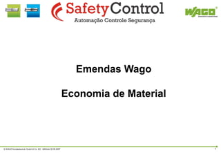 Emendas Wago

                                                         Economia de Material




© WAGO Kontakttechnik GmbH & Co. KG MAS/ski 22.05.2007                          1
 