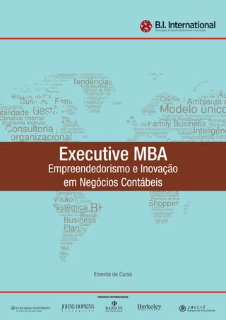 Executive MBA
Empreendedorismo e Inovação
em Negócios Contábeis
Ementa de Curso
PARCERIAS INTERNACIONAIS
BerkeleyUNIVERSITY OF CALIFORNIA
 