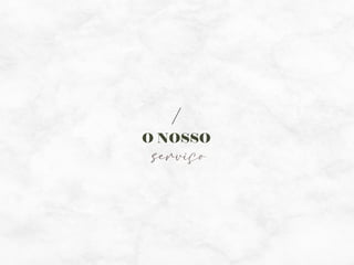O NOSSO
serviço
 