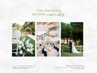 Quinta das Silveiras
QUINTA DAS SILVEIRAS IC2 – ALTO VIEIRO | 2400-822 LEIRIA
39.69300, -8.78150
UMA ESCOLHA
encantos.
MUITOS
www. iguariasdotempo.pt
E-MAIL: COMERCIAL@IGUARIASDOTEMPO.PT
INSTAGRAM: @IGUARIASDOTEMPO
 