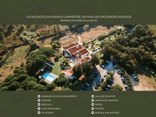 PARQUES DE ESTACIONAMENTO
01
JARDINS
02
PÉRGULA
03
CASA SENHORIAL
04
PICADEIRO
05
SALA DE EVENTOS
06
JARDIM DE INVERNO
07
PÁTEO
08
PISCINA
09
BOSQUE ENCANTADO
10
LOCALIZAÇÃO EM ESPAÇO CAMPESTRE, DOTADO DE EXCELENTES ACESSOS
(PRÓXIMA DAS SAÍDAS DA A1, A8, A17)
09
10
01
02
02
02
03
04
05
06
07
08
 