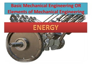 Basic Mechanical Engineering OR
Elements of Mechanical Engineering
 