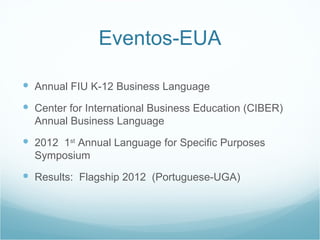 Eventos-EUA

     Annual FIU K-12 Business Language
     Center for International Business Education (CIBER)
         An...