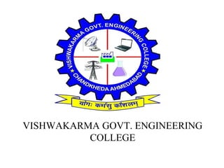 VISHWAKARMA GOVT. ENGINEERING
COLLEGE
 