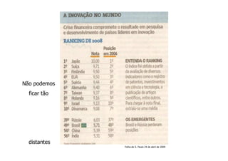 Não podemos
  ficar tão




  distantes
              Folha de S. Paulo 24 de abril de 2009
 