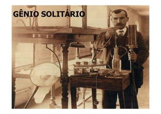 GÊNIO SOLITÁRIO




  Cientista sozinho
 