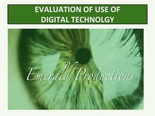 EVALUATION OF USE OF
DIGITAL TECHNOLGY
 