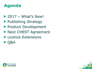 Agenda
2017 – What’s New!
Publishing Strategy
Product Development
Next CHEST Agreement
Licence Extensions
Q&A
 