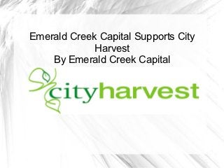 Emerald Creek Capital Supports City
             Harvest
    By Emerald Creek Capital
 