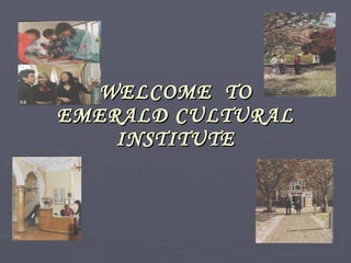 WELCOME  TO EMERALD CULTURAL INSTITUTE 