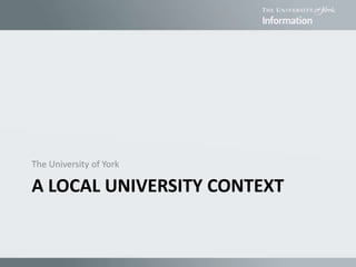 A LOCAL UNIVERSITY CONTEXT
The University of York
 