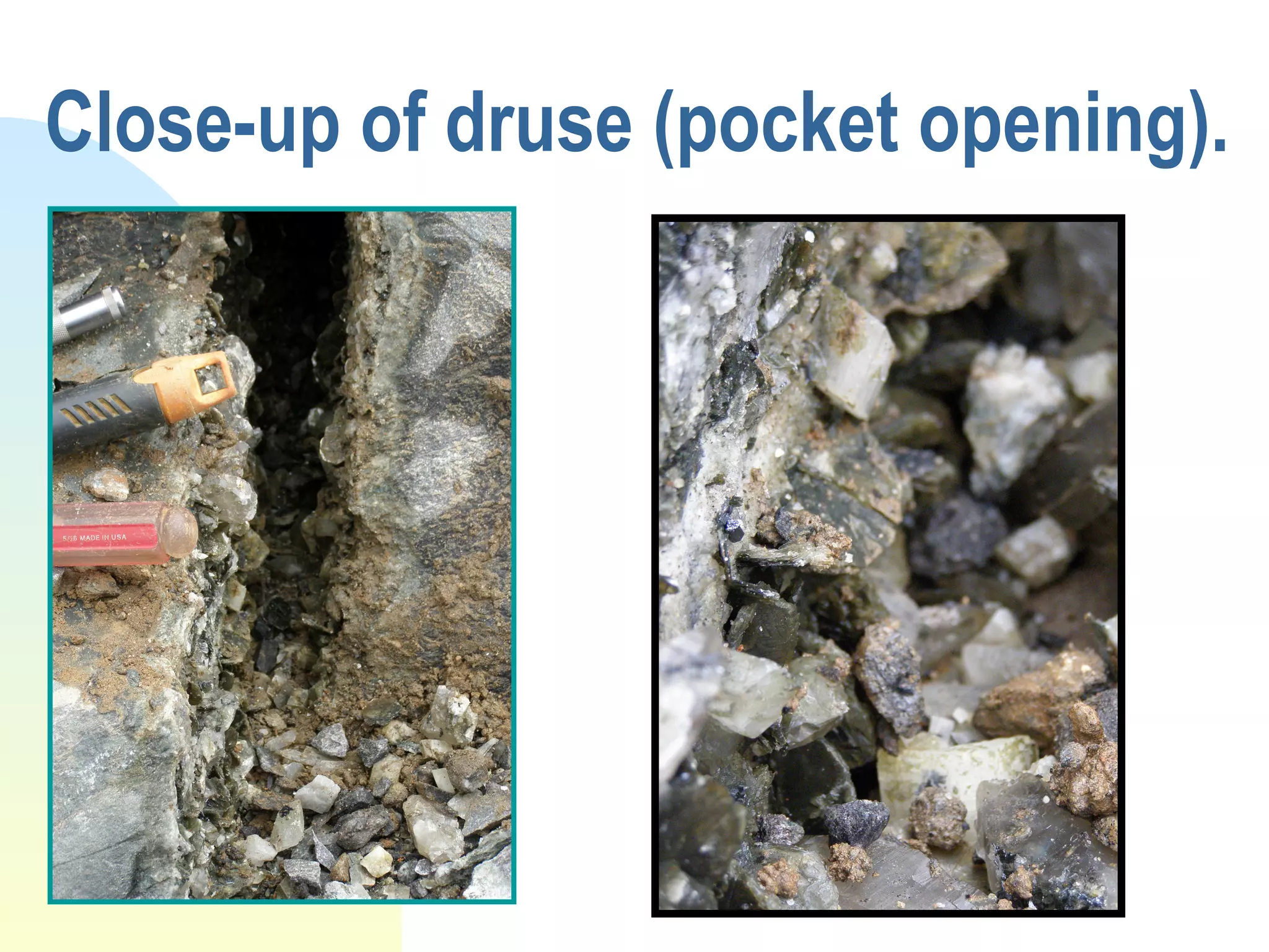 Close-up of druse (pocket opening).