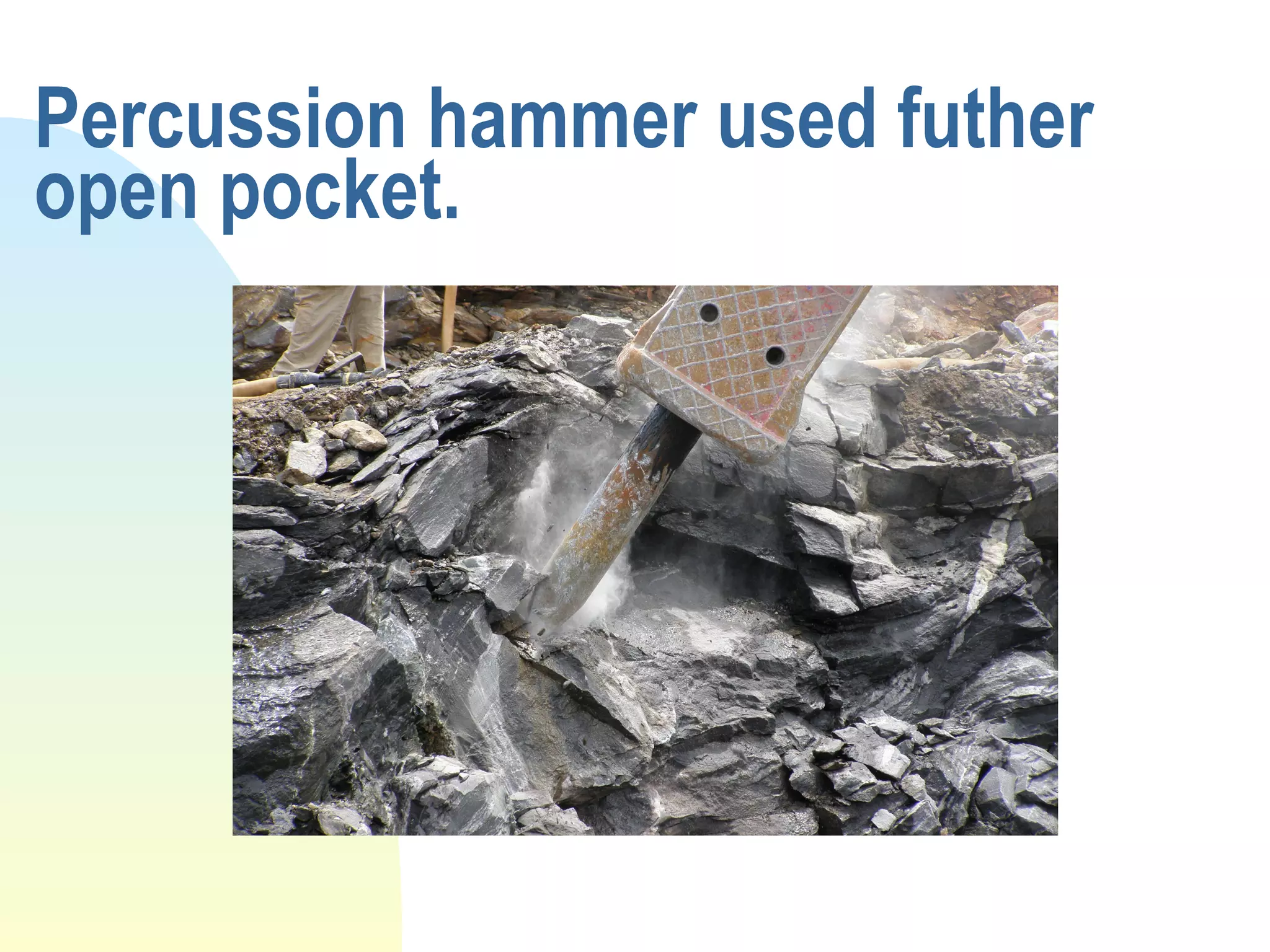 Percussion hammer used futher open pocket.