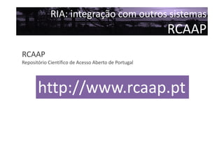RIA: integração com outros sistemas

RCAAP
RCAAP
Repositório Científico de Acesso Aberto de Portugal

http://www.rcaap.pt

 
