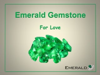 Emerald Gemstone
For Love
 