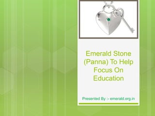 Emerald Stone
(Panna) To Help
Focus On
Education
Presented By :- emerald.org.in
 