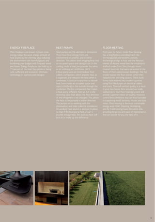 ENERGY FIREPLACE                             HEAT PUMPS                                       FLOOR HEATING
Plain ﬁreplaces are known to have a low      Heat pumps are the ultimate in innovation.       From past to future. Under ﬂoor heating
energy output because a large amount of      They move heat energy from one                   has a long history extending back into
heat expels by the chimney, also polluting   environment to another, and in either            the Neoglacial and Neolithic periods.
the environment with harmful gases and       direction. This allows both bringing heat into   Archeological digs in Asia and the Aleutian
burdening your budget with frequent wood     an occupied space and taking it out. In the      islands of Alaska reveal how the inhabitants
purchases. Energy ﬁreplaces can hold up to   cooling mode a heat pump works the same          dra ed smoke from ﬁres through stone
75 percent of the heat they produce, being   as an ordinary air conditioner (A/C).            covered trenches that were excavated in the
safe, suﬃcient and economic. Ultimate        A heat pump uses an intermediate ﬂuid            ﬂoors of their subterranean dwellings. The hot
technology in sophisticated designs.         called a refrigerant, which absorbs heat as      smoke heated the ﬂoor stones, which then
                                             it vaporizes and releases the heat when it       radiated into the living spaces. These early
                                             condenses. It uses an evaporator to absorb       forms have evolved into modern systems
                                             heat from inside an occupied space and           using ﬂuid ﬁlled pipes or electrical cables
                                             rejects this heat to the outside through the     and mats. Thermal comfort quality is a must
                                             condenser. The key component that makes          in your new house. Rest assured we really
                                             a heat pump diﬀerent from an A/C is the          worked on it. Your ﬂoor heating system will
                                             reversing valve that allows the ﬂow direction    provide supreme indoor air quality, moisture
                                             of the refrigerant to be changed. This allows    control and conditions that are less favorable
                                             the heat to be pumped in either direction.       in supporting mold, bacteria, viruses and dust
                                             The pumps are co working with the                mites. Floor heating is the most sustainable
                                             photovoltaic and solar collector installation.   energy wise HVAC (Heating, Ventilating
                                             An auxiliary heat source is also put in place,   and Air Conditioning) load, the safest one,
                                             so that if the heat pump fails or can’ t         providing longevity and ease of maintenance.
                                             provide enough heat, the auxiliary heat will     And we choose for you the best of it.
                                             kick on to make up the diﬀerence.




                                                                                                                                               15
 