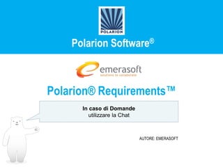 Polarion Software®



Polarion® Requirements™
      In caso di Domande
         utilizzare la Chat



                              AUTORE: EMERASOFT
 