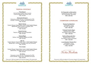 TROPICAL COCKTAILS
                          “Paul Roque”                                               M. Chapoutier La Bernardine
                Smirnoff Red or Black, Blue Curacao                                  Chateauneuf-du-Pape, France
                Creme de Menthe and Lemon Juice                                       Dry-concentrated, full bodied
                           VND 148.000                                                      VND 2.200.000

                      Emeraude Romance
         Tanqueray London Dry Gin or Tanqueray No.TEN
         Campari, Cointreau, Orange Juice and Grenadine                           CHAMPAGNE & SPARKLING
                          VND 148.000

                        Mystic Halong                                                    Nicolas Feuillatte Brut
   Captain Morgan Original Black Label or Gold Captain Morgan                             Champagne, France
           Spiced Rum, Blue Curacao, Pineapple Juice                                      Dry-crisp, full bodied
                      and Coconut Cream                                                     VND 1.880.000
                         VND 148.000
                                                                                        Freixenet Cordon Negro
                          Tequila Sunrise                                                Sparkling Wine, Spain
                Tequila, Orange Juice and Grenadine                                    Dry-mellow, medium bodied
                            VND 148.000                                                      VND 1.098.000

                          Halong Magic                                                 Bulle de Blanquette Brut
              Kahlua, Grand Marnier, Baileys and Milk                                    Sparkling Wine, France
                          VND 148.000                                                Dry-mellow, medium full bodied
                                                                                            VND 1.420.000
                             Mai Tai
   Captain Morgan Original Black Label or Gold Captain Morgan                        Louis Roederer Premier Brut
     Spiced Rum, Cointreau, Pineapple Juice and Grenadine                                Champagne, France
                         VND 148.000                                                    Dry-mellow, full bodied
                                                                                            VND 2.180.000
                            Pina Colada

   Captain Morgan Original Black Label or Gold Captain Morgan
        Spiced Rum, Pineapple Juice and Coconut Cream
                         VND 148.000

                            Gin Sling
          Tanqueray London Dry Gin or Tanqueray No.TEN
         Cherry Brandly, Lemon Juice, Grenadine and Soda
                           VND 148.000
Prices are in VND and subject to 5% service charge & 10% government   Prices are in VND and subject to 5% service charge & 10% government

                                  10                                                                10
 