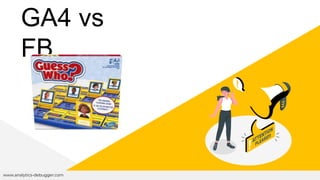 GA4 vs
FB
www.analytics-debugger.com
 