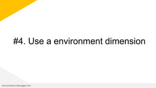 #4. Use a environment dimension
www.analytics-debugger.com
 