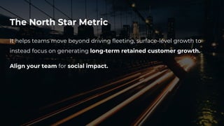 @meetsomnox | hello@meetsomnox.com | meetsomnox.com
Finding your north star metric
The One Metric That Matters Most
 